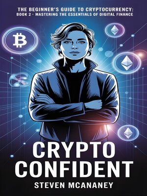cover image of The Beginner's Guide to Crypto Currency--Crypto Confident Mastering the Essentials of Digital Finance